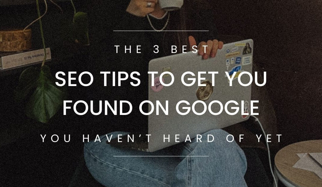 Top SEO Tips to Get Found On Google